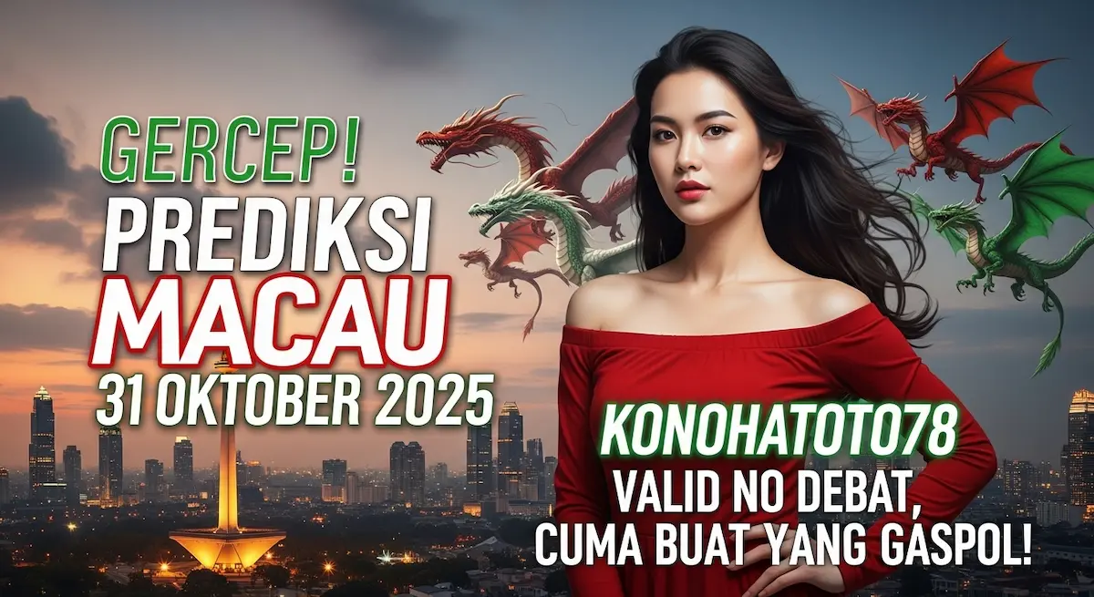 Gercep! Prediksi Macau 31 Oktober 2025 Konohatoto78 Valid No Debat, Cuma buat yang Gaspol! - keluaranterkini.com