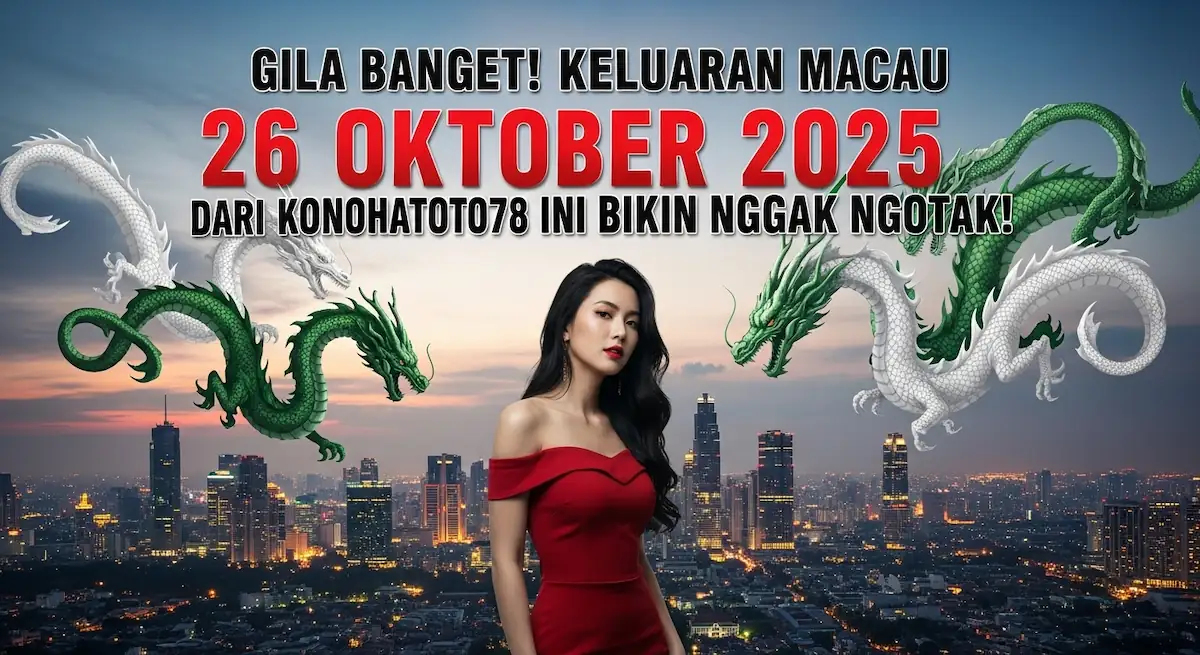 Gila Banget! Keluaran Macau 26 Oktober 2025 dari Konohatoto78 Ini Bikin Nggak Ngotak! - keluaranterkini.com