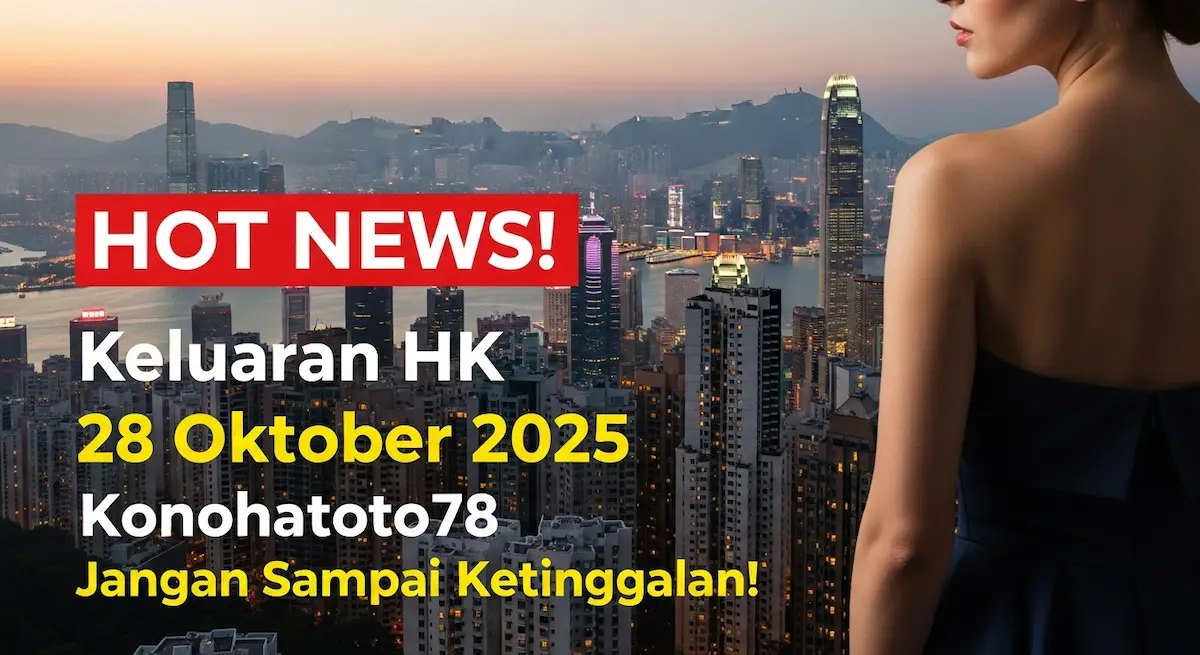 HOT NEWS! Keluaran HK 28 Oktober 2025 Konohatoto78 Jangan Sampai Ketinggalan! - keluaranterkini.com