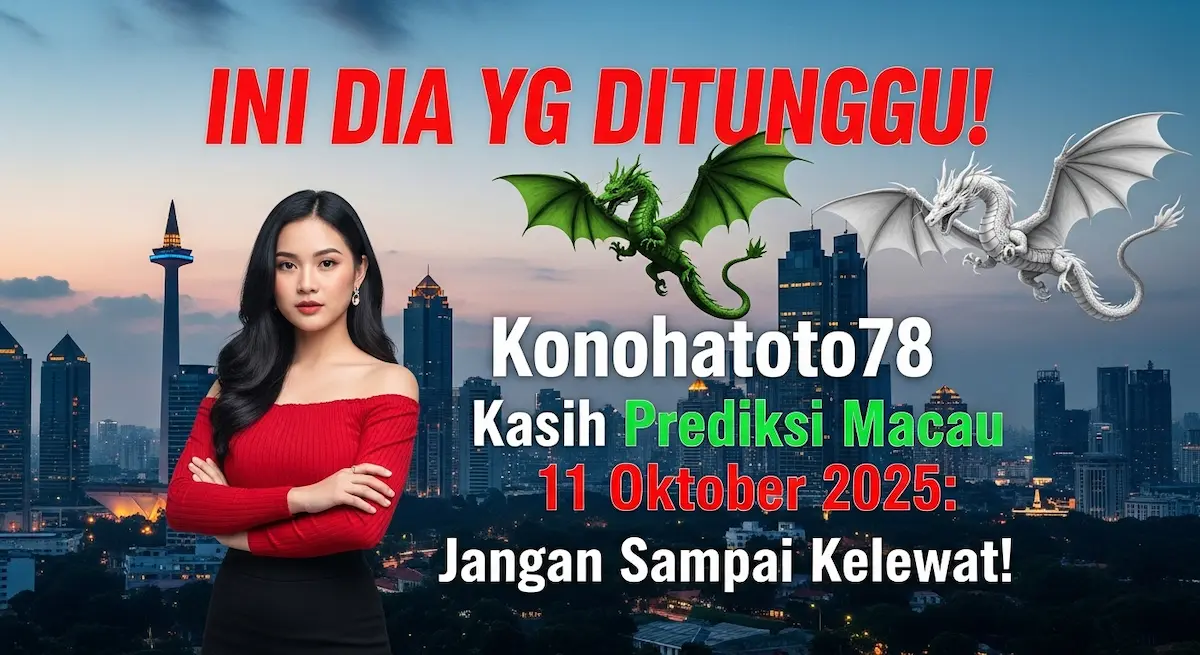 INI DIA YG DITUNGGU! Konohatoto78 Kasih Prediksi Macau 11 Oktober 2025 Jangan Sampai Kelewat! - keluaranterkini.com
