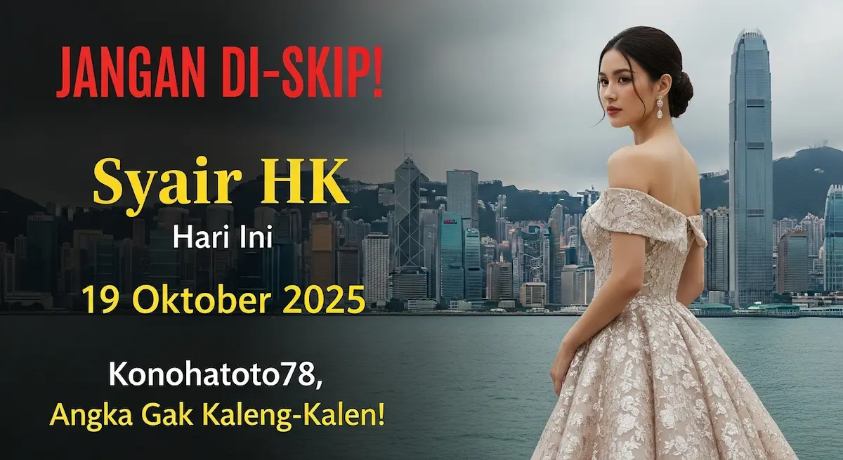 JANGAN DI-SKIP! Syair HK Hari Ini 19 Oktober 2025 Konohatoto78, Angka Gak Kaleng-Kaleng! - keluaranterkini.com