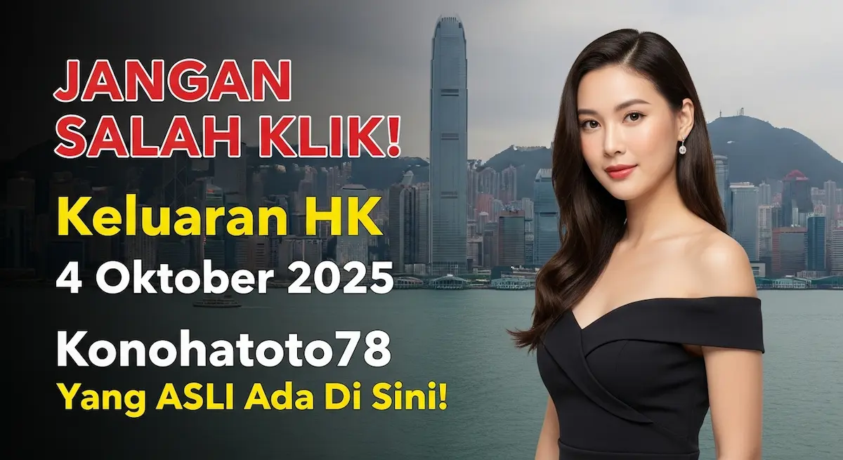 JANGAN SALAH KLIK! Keluaran HK 4 Oktober 2025 Konohatoto78 Yang ASLI Ada Di Sini! - keluaranterkini.com
