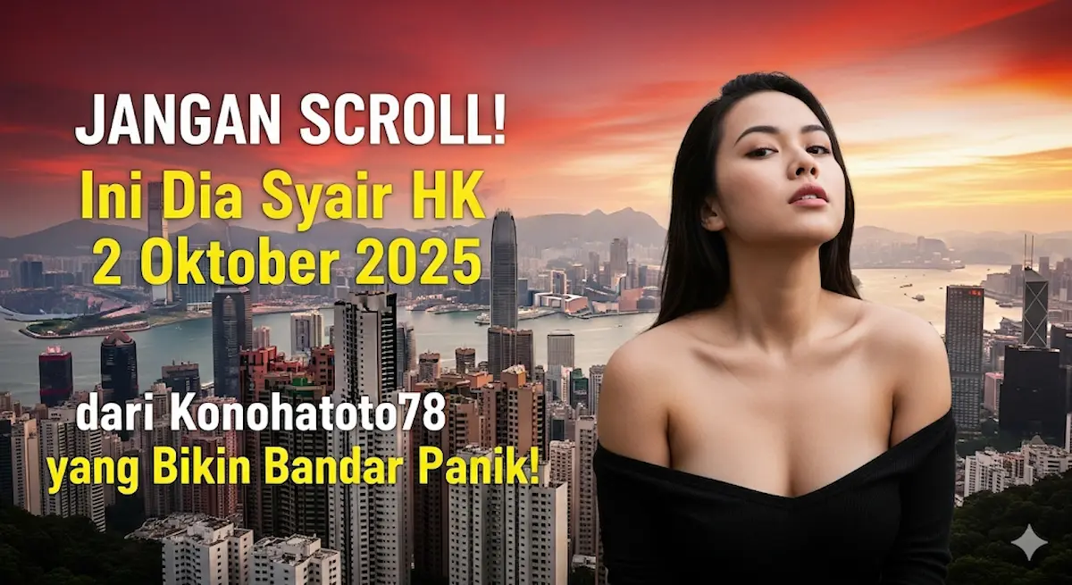 JANGAN SCROLL! Ini Dia Syair HK 2 Oktober 2025 dari Konohatoto78 yang Bikin Bandar Panik!
