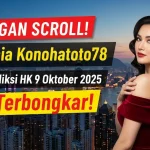 JANGAN SCROLL! Rahasia Konohatoto78 di Prediksi HK 9 Oktober 2025 Terbongkar! - keluaranterkini.com