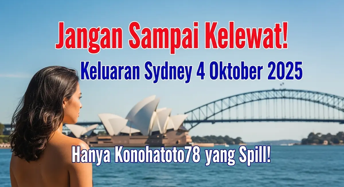 Jangan Sampai Kelewat! Keluaran Sydney 4 Oktober 2025 Hanya Konohatoto78 yang Spill! - keluaranterkini.com