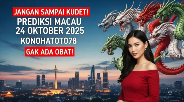 Jangan Sampai Kudet! Prediksi Macau 24 Oktober 2025 Konohatoto78 Gak Ada Obat! - keluaranterkini.com