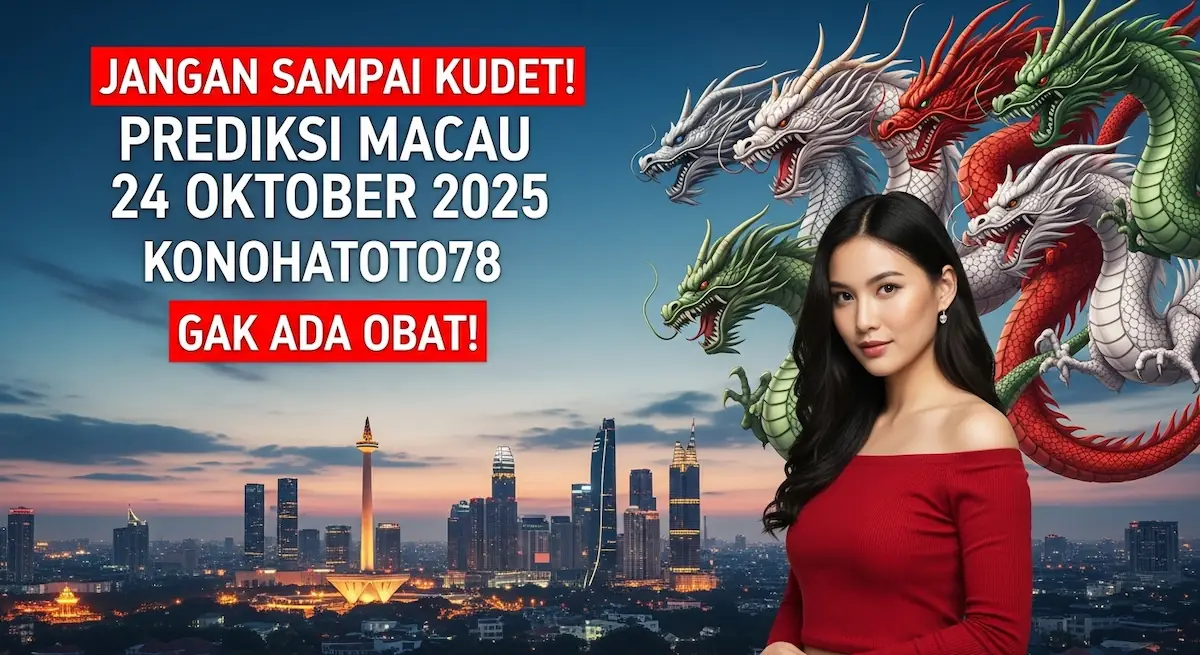 Jangan Sampai Kudet! Prediksi Macau 24 Oktober 2025 Konohatoto78 Gak Ada Obat! - keluaranterkini.com