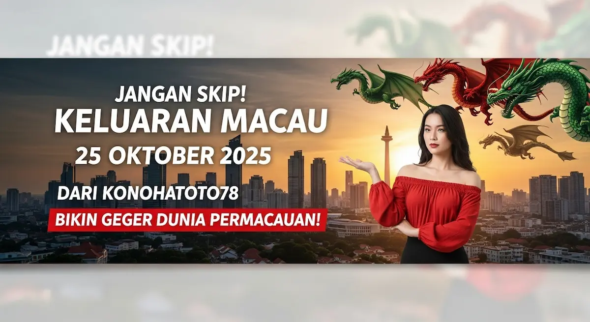 Jangan Skip! Keluaran Macau 25 Oktober 2025 Dari Konohatoto78 Bikin Geger Dunia Permacauan! - keluaranterkini.com