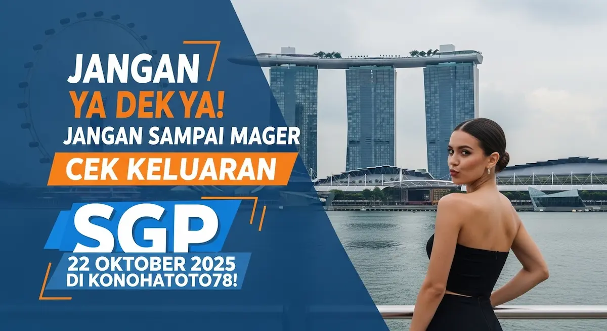 Jangan Ya Dek Ya! Jangan Sampai Mager Cek Keluaran SGP 22 Oktober 2025 Di Konohatoto78! - keluaranterkini.com