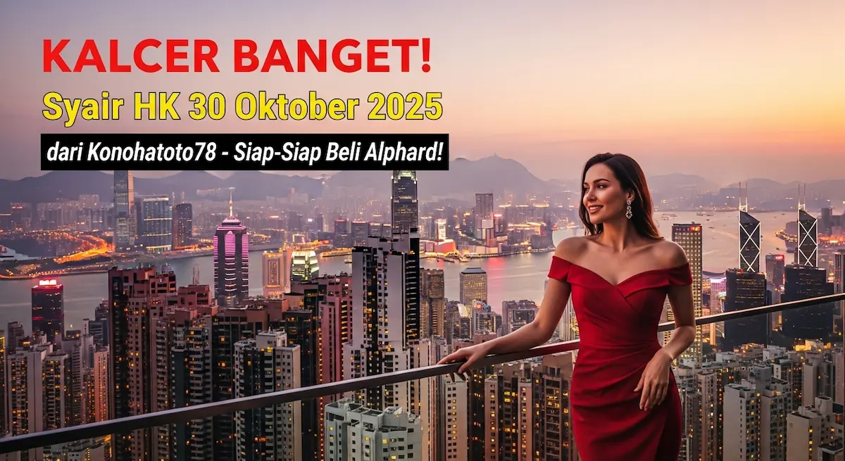 KALCER BANGET! Syair HK 30 Oktober 2025 dari Konohatoto78 - Siap-Siap Beli Alphard! - keluaranterkini.com