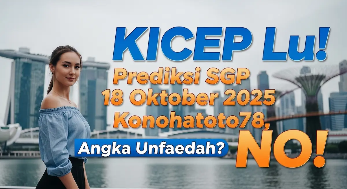 KICEP Lu! Prediksi SGP 18 Oktober 2025 Konohatoto78, Angka Unfaedah NO! - keluaranterkini.com