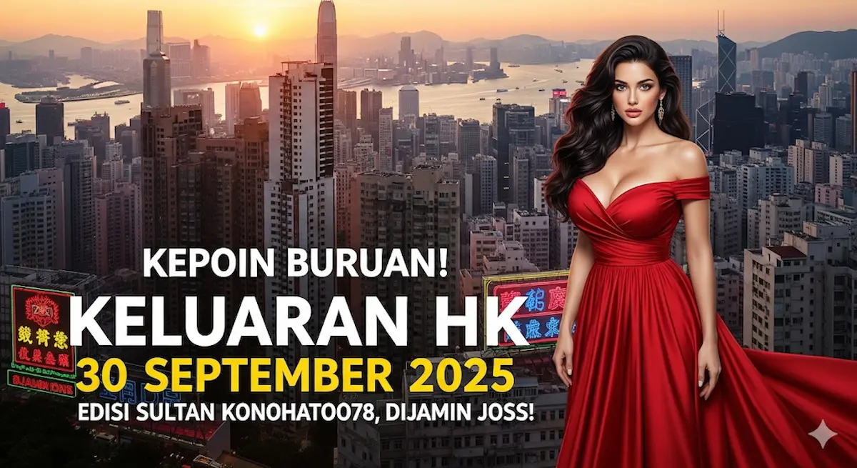 Kepoin Buruan! Keluaran HK 30 September 2025 Edisi Sultan Konohatoto78, Dijamin Joss! - keluaranterkini.com