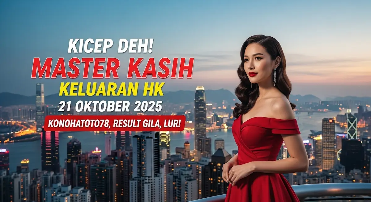 Kicep Deh! Master Kasih Keluaran HK 21 Oktober 2025 Konohatoto78, Result Gila, LUR! - keluaranterkini.com