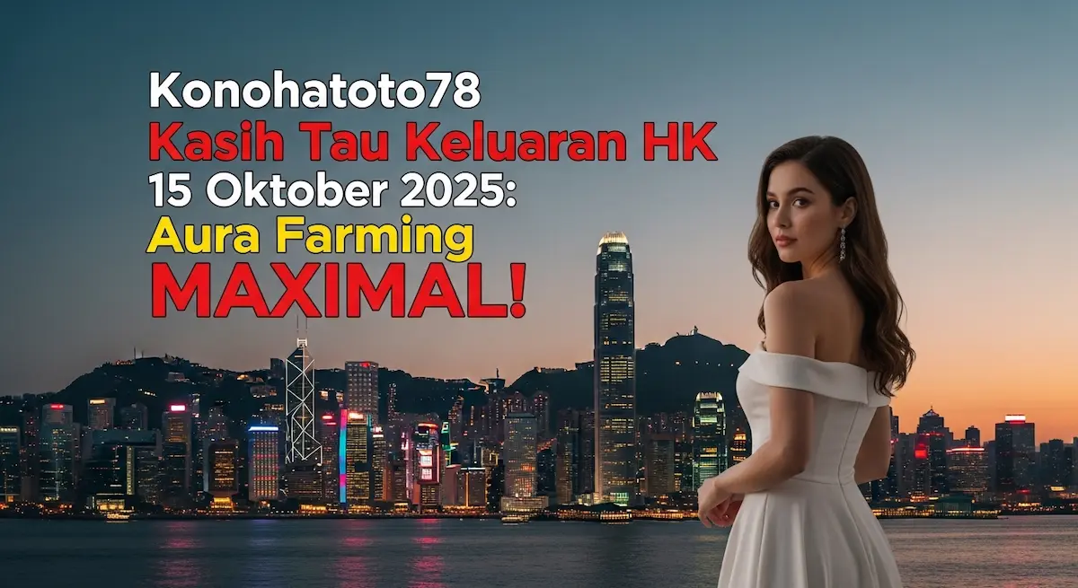 Konohatoto78 Kasih Tau Keluaran HK 15 Oktober 2025 Aura Farming MAXIMAL! - keluaranterkini.com