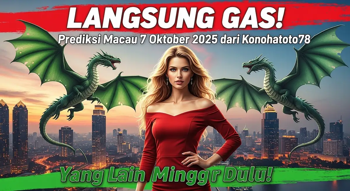 LANGSUNG GAS! Prediksi Macau 7 Oktober 2025 dari Konohatoto78, Yang Lain Minggir Dulu! - keluaranterkini.com