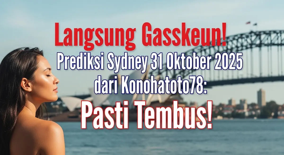 Langsung Gasskeun! Prediksi Sydney 31 Oktober 2025 dari Konohatoto78 Pasti Tembus! - keluaranterkini.com