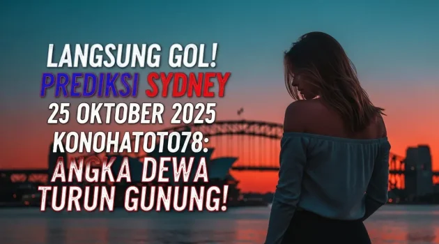 Langsung Gol! Prediksi Sydney 25 Oktober 2025 Konohatoto78 Angka Dewa Turun Gunung! - keluaranterkini.com