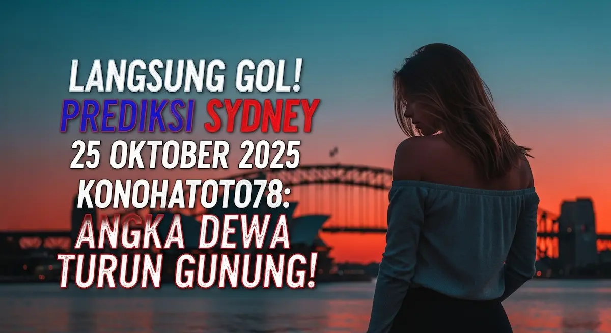 Langsung Gol! Prediksi Sydney 25 Oktober 2025 Konohatoto78 Angka Dewa Turun Gunung! - keluaranterkini.com
