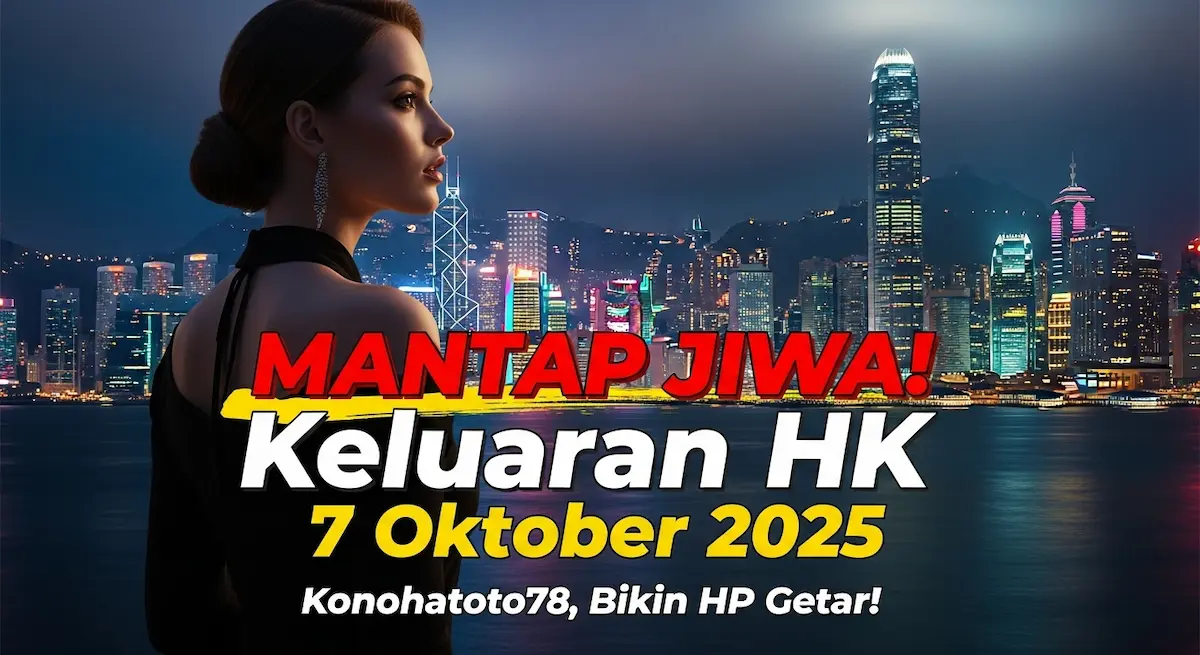 MANTAP JIWA! Keluaran HK 7 Oktober 2025 Konohatoto78, Bikin HP Getar! - keluaranterkini.com