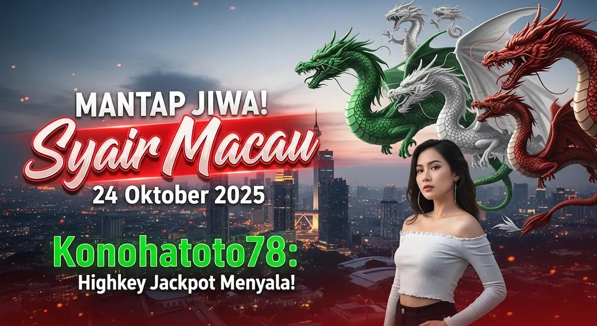 MANTAP JIWA! Syair Macau 24 Oktober 2025 Konohatoto78 Highkey Jackpot Menyala! - keluaranterkini.com