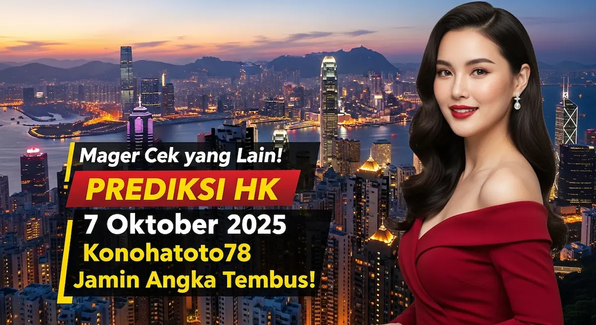 Mager Cek yang Lain! Prediksi HK 7 Oktober 2025 Konohatoto78 Jamin Angka Tembus! - keluaranterkini.com
