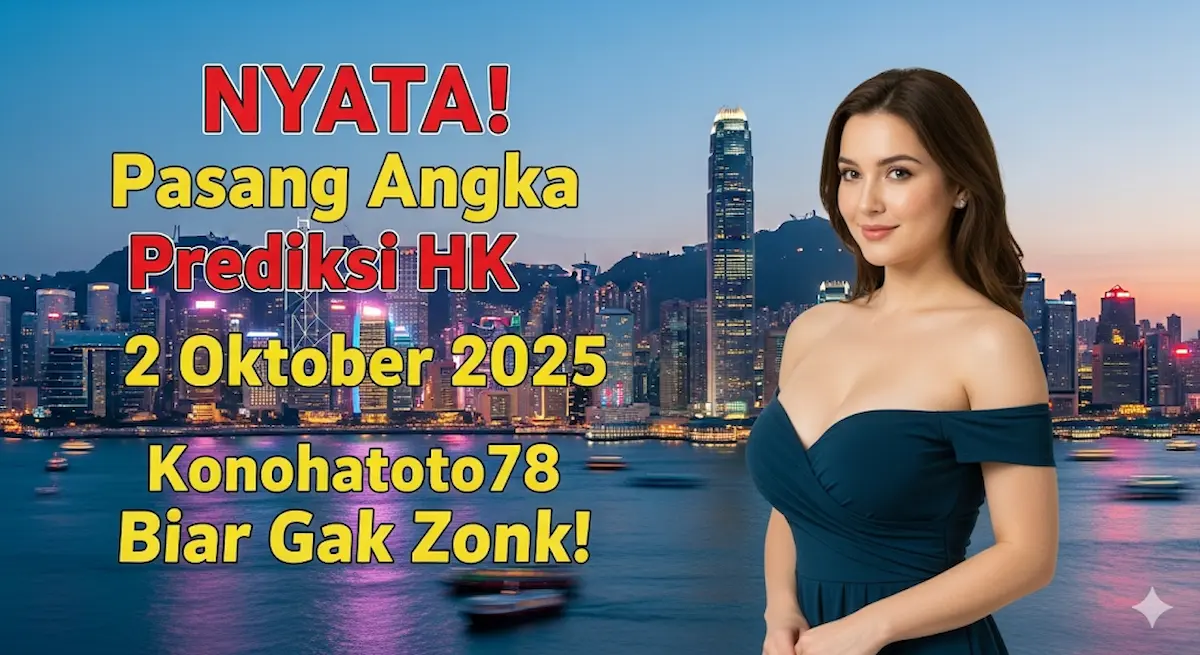 NYATA! Pasang Angka Prediksi HK 2 Oktober 2025 Konohatoto78 Biar Gak Zonk!