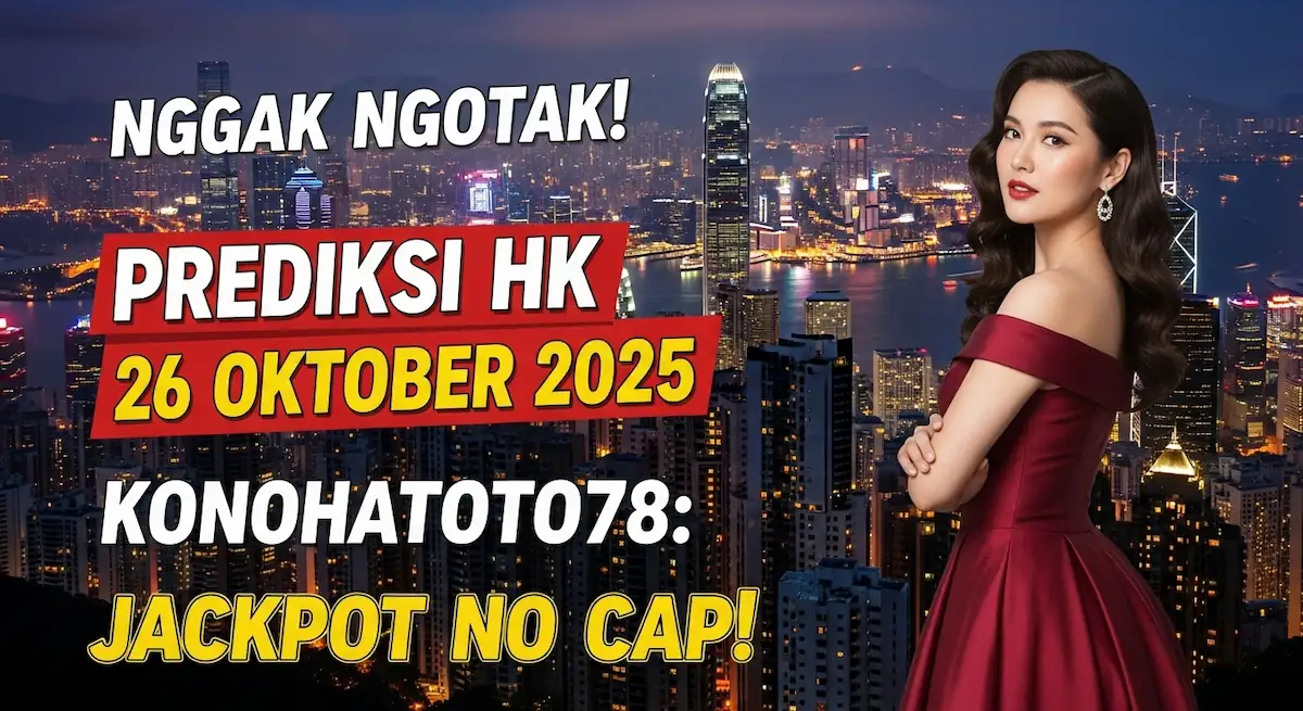Nggak Ngotak! Prediksi HK 26 Oktober 2025 Konohatoto78 Jackpot No Cap! - keluaranterkini.com