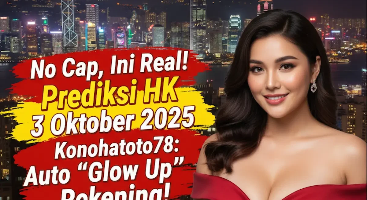 No Cap, Ini Real! Prediksi HK 3 Oktober 2025 Konohatoto78 Auto Glow Up Rekening! - keluaranterkini.com