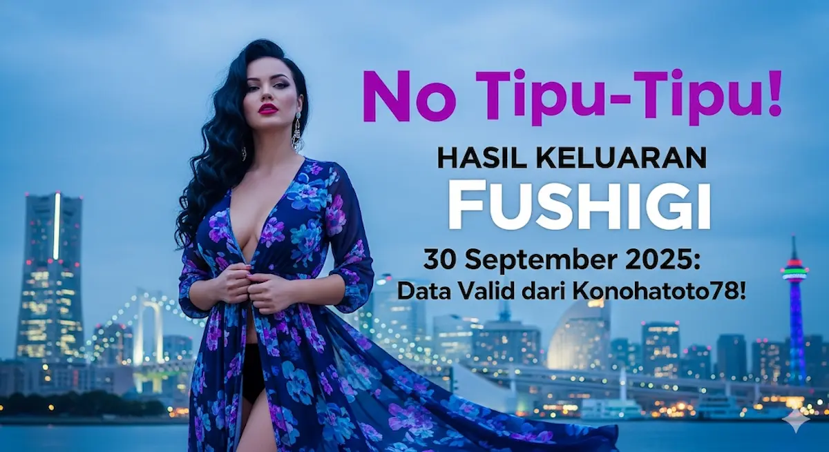 No Tipu-Tipu! Hasil Keluaran Fushigi 30 September 2025 Data Valid dari Konohatoto78! - keluaranterkini.com