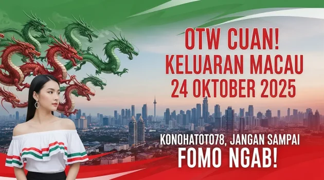 OTW Cuan! Keluaran Macau 24 Oktober 2025 Konohatoto78, Jangan Sampai FOMO Ngab! - keluaranterkini.com