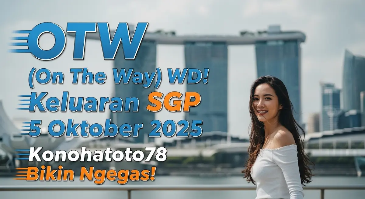 OTW (On The Way) WD! Keluaran SGP 5 Oktober 2025 Konohatoto78 Bikin Ngegas! - keluaranterkini.com