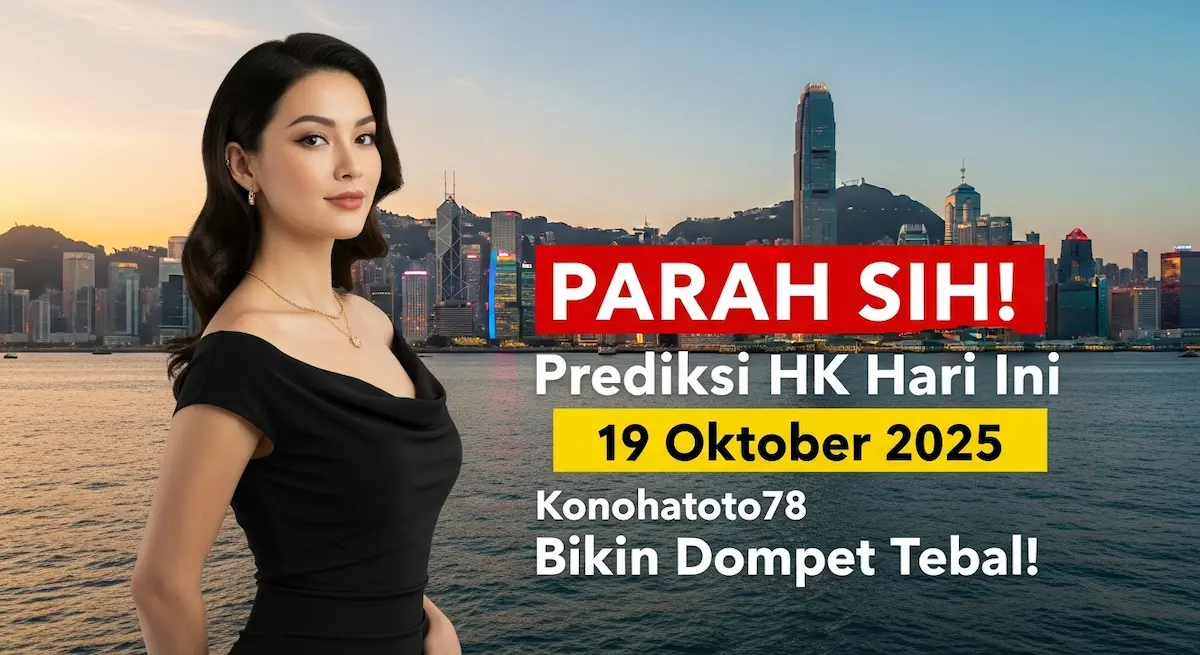 PARAH SIH! Prediksi HK Hari Ini 19 Oktober 2025 Konohatoto78 Bikin Dompet Tebal! - keluaranterkini.com