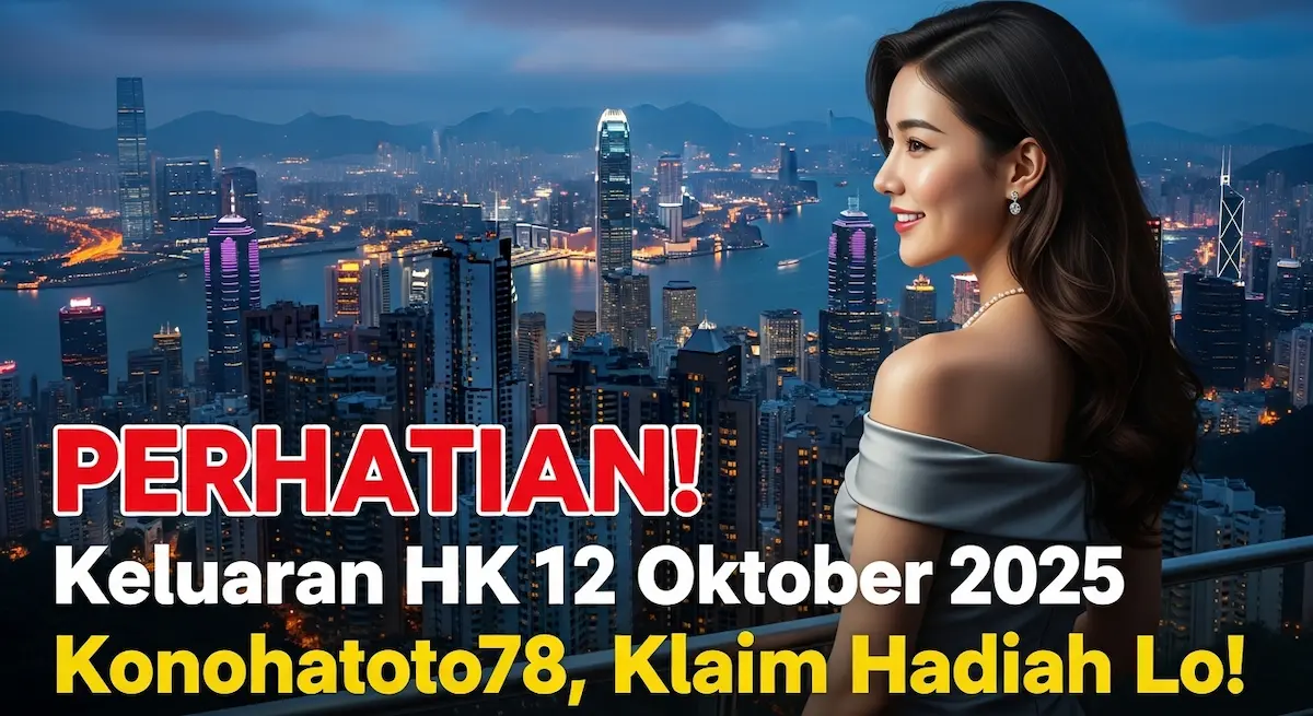 PERHATIAN! Keluaran HK 12 Oktober 2025 Konohatoto78, Klaim Hadiah Lo! - keluaranterkini.com