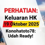 PERHATIAN Keluaran HK 19 Oktober 2025 Konohatoto78 Udah Ready! - keluaranterkini.com