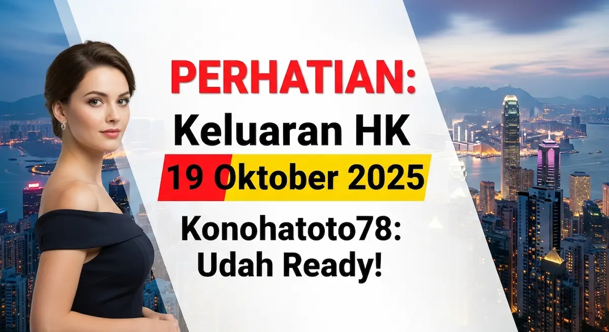 PERHATIAN Keluaran HK 19 Oktober 2025 Konohatoto78 Udah Ready! - keluaranterkini.com