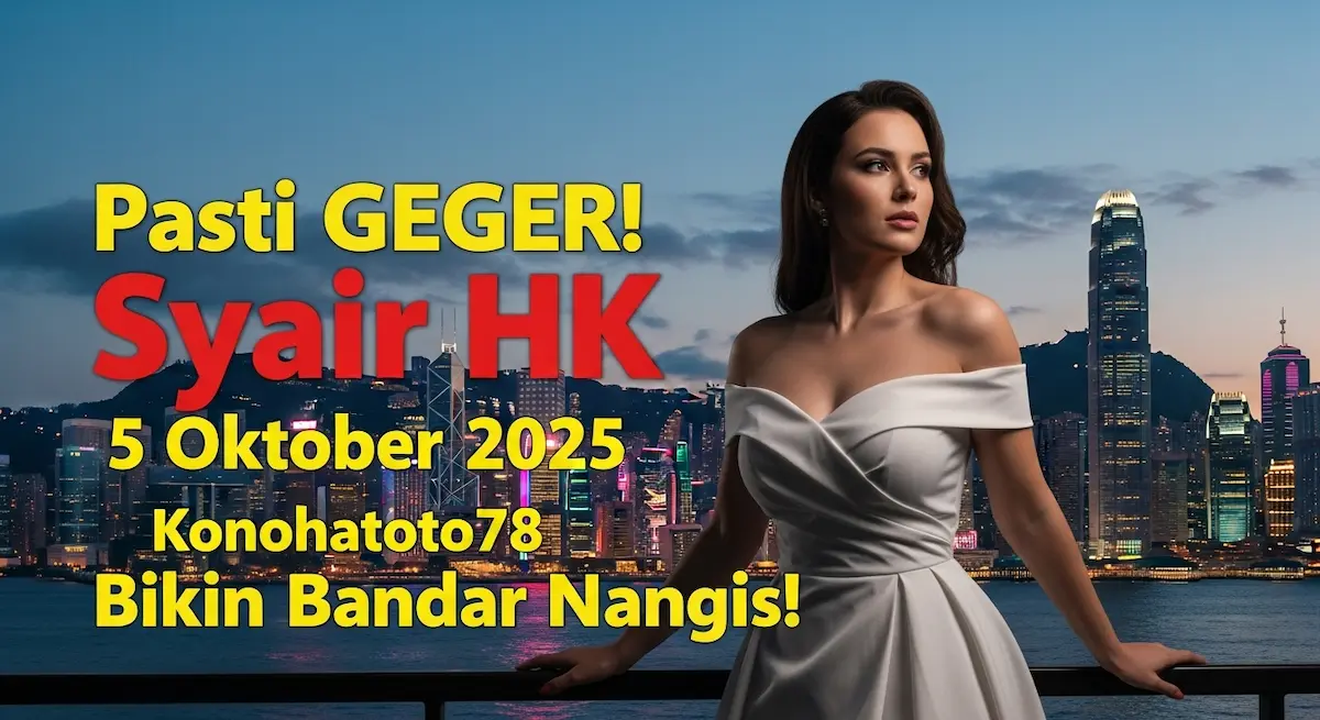 Pasti GEGER! Syair HK 5 Oktober 2025 Konohatoto78 Bikin Bandar Nangis! - keluaranterkini.com