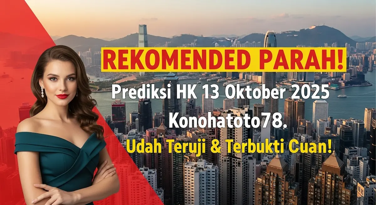 REKOMENDED PARAH! Prediksi HK 13 Oktober 2025 Konohatoto78. Udah Teruji & Terbukti Cuan! - keluaranterkini.com