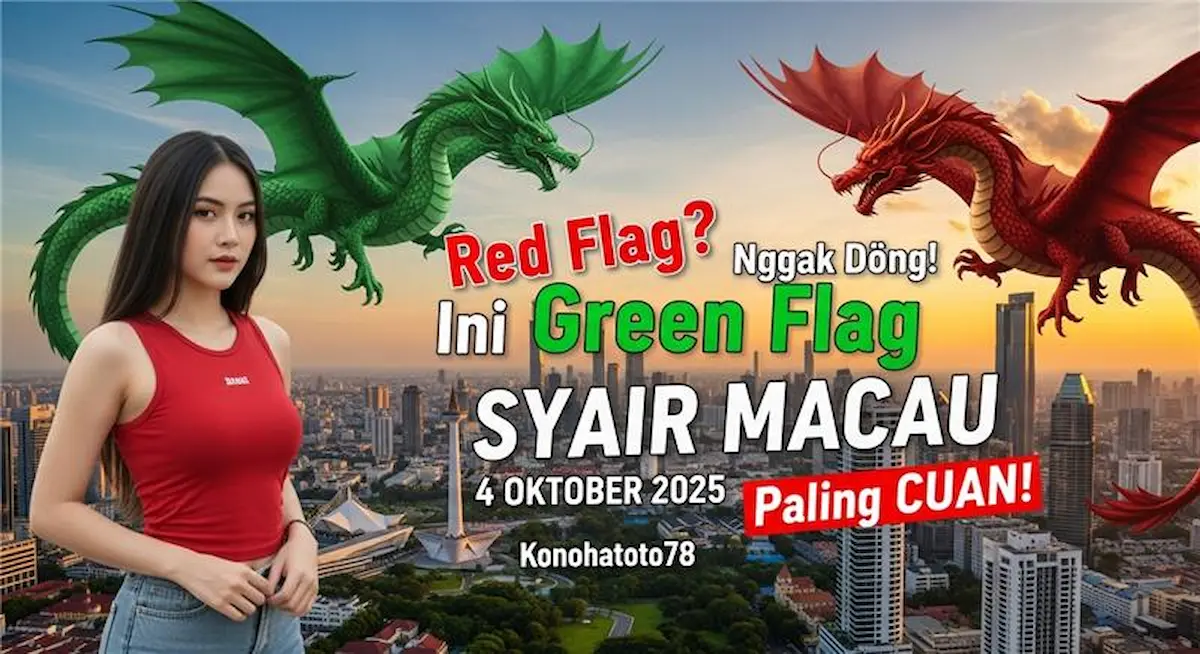 Red Flag Nggak Dong! Ini Green Flag SYAIR MACAU 4 OKTOBER 2025 Konohatoto78 Paling CUAN! - keluaranterkini.com