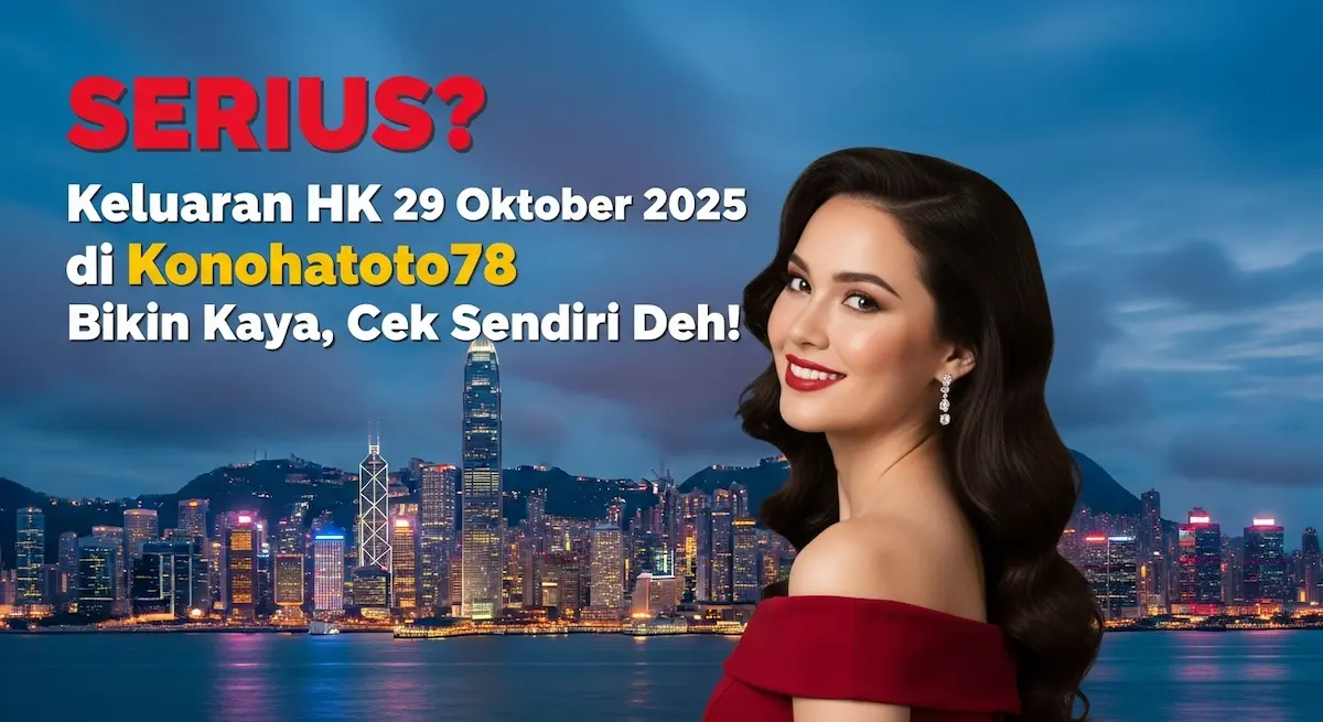 SERIUS Keluaran HK 29 Oktober 2025 di Konohatoto78 Bikin Kaya, Cek Sendiri Deh! - keluaranterkini.com