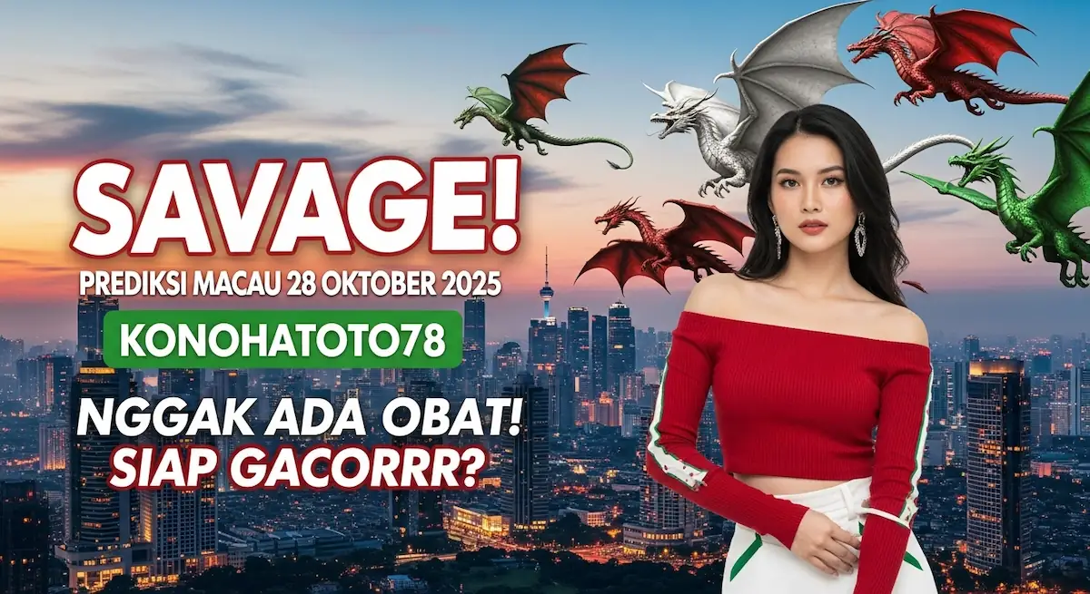 Savage! Prediksi Macau 28 Oktober 2025 Konohatoto78 Nggak Ada Obat! Siap Gacorrr - keluaranterkini.com