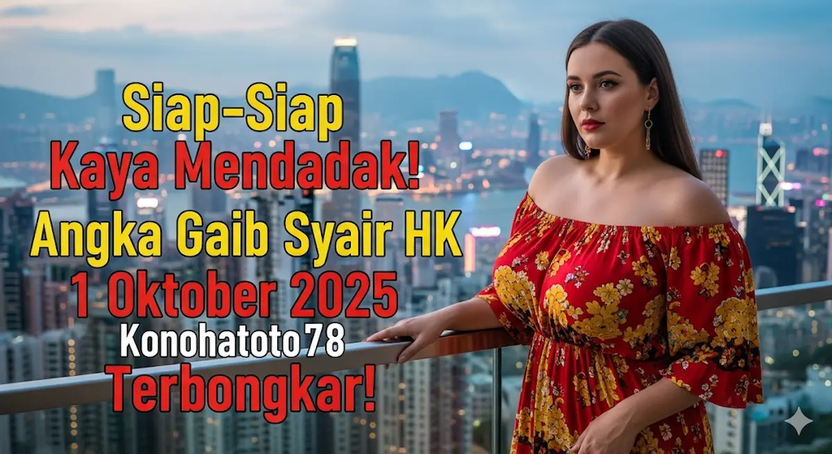 Siap-Siap Kaya Mendadak! Angka Gaib Syair HK 1 Oktober 2025 Konohatoto78 Terbongkar! - keluaranterkini.com