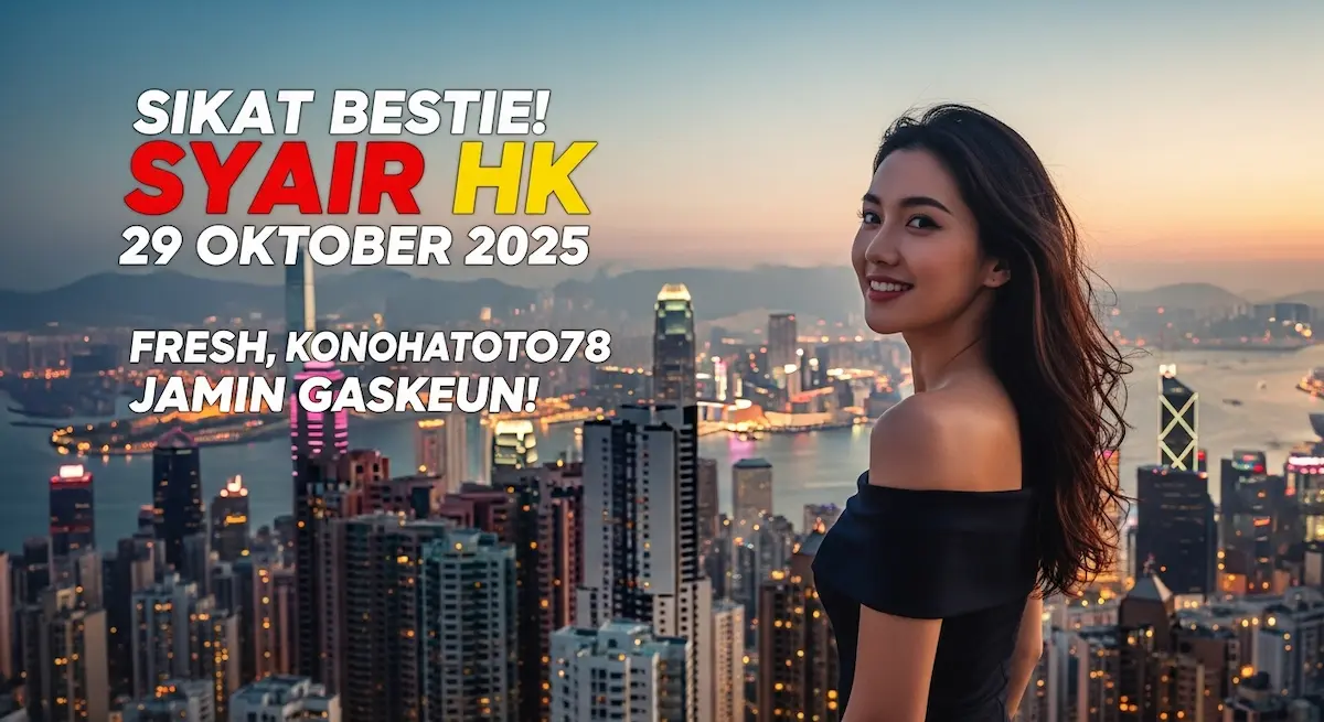 Sikat Bestie! Syair HK 29 Oktober 2025 Fresh, Konohatoto78 Jamin Gaskeun! - keluaranterkini.com