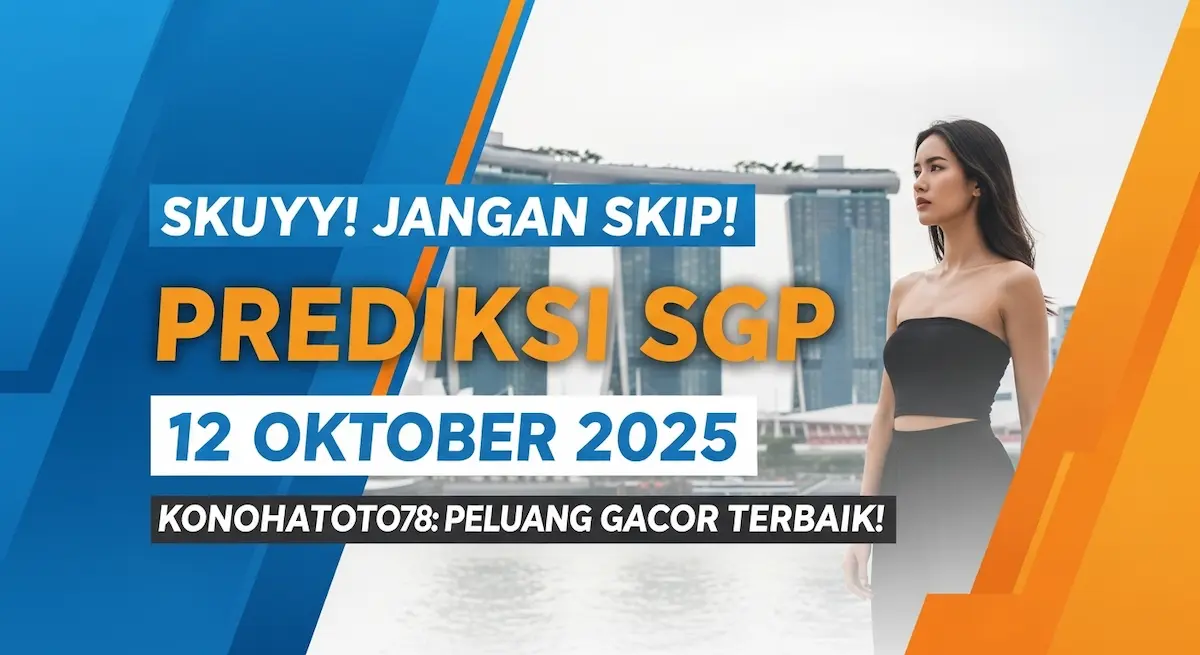 Skuyy! Jangan Skip! Prediksi SGP 12 Oktober 2025 Konohatoto78 Peluang Gacor Terbaik! - keluaranterkini.com