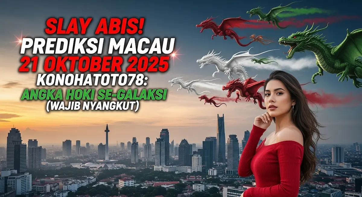 Slay Abis! Prediksi Macau 21 Oktober 2025 Konohatoto78 Angka Hoki Se-Galaksi (Wajib Nyangkut) - keluaranterkini.com
