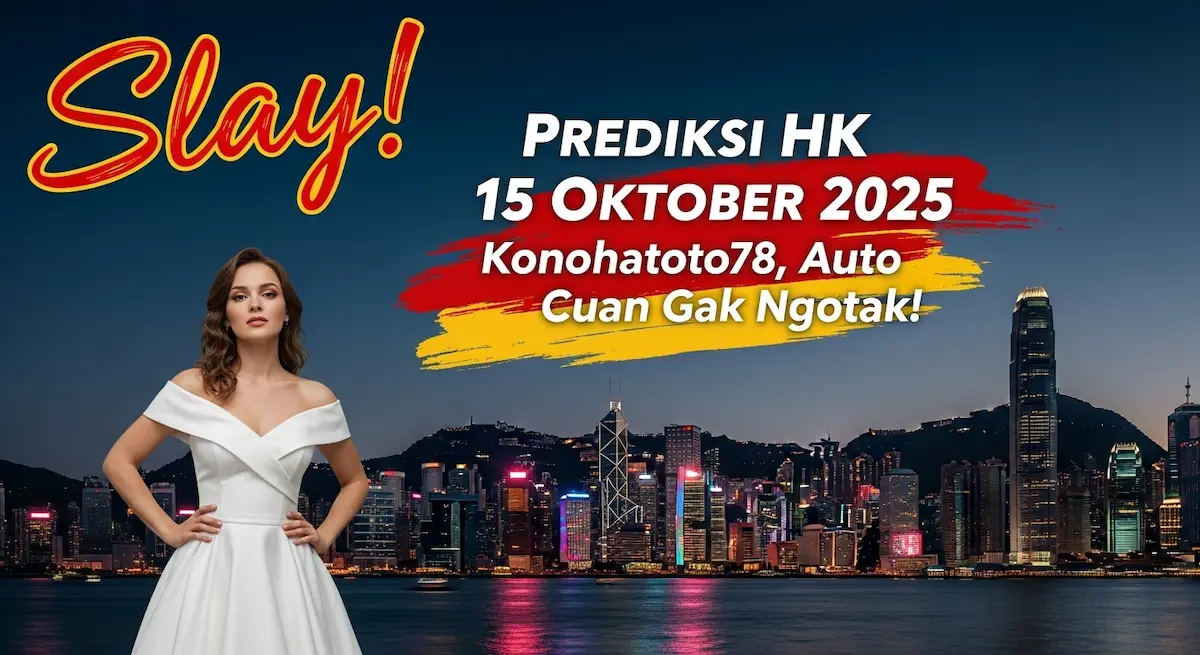 Slay! Prediksi HK 15 Oktober 2025 Konohatoto78, Auto Cuan Gak Ngotak! - keluaranterkini.com