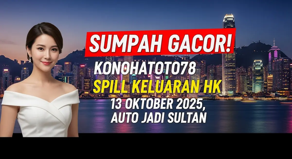 Sumpah Gacor! Konohatoto78 Spill Keluaran HK 13 Oktober 2025, Auto Jadi Sultan - keluaranterkini.com
