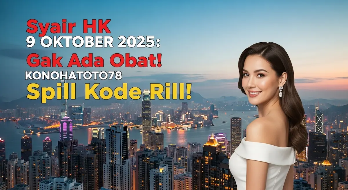 Syair HK 9 Oktober 2025 Gak Ada Obat! Konohatoto78 Spill Kode Rill! - keluaranterkini.com