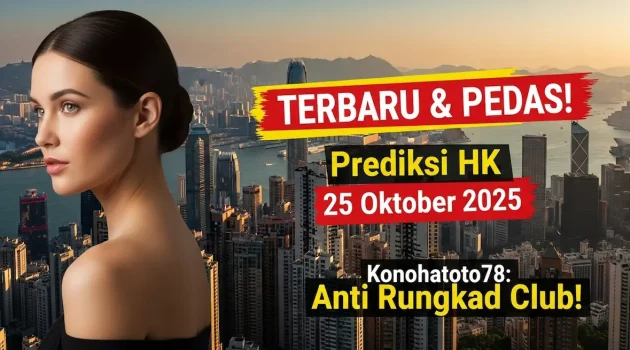TERBARU & PEDAS! Prediksi HK 25 Oktober 2025 Konohatoto78 Anti Rungkad Club! - keluaranterkini.com