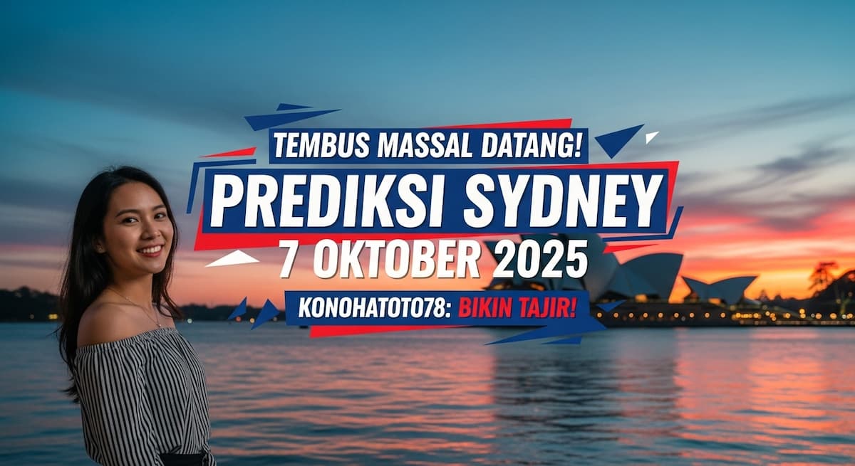 Tembus Massal Datang! Prediksi Sydney 7 Oktober 2025 Konohatoto78 Bikin Tajir! - keluaranterkini.com
