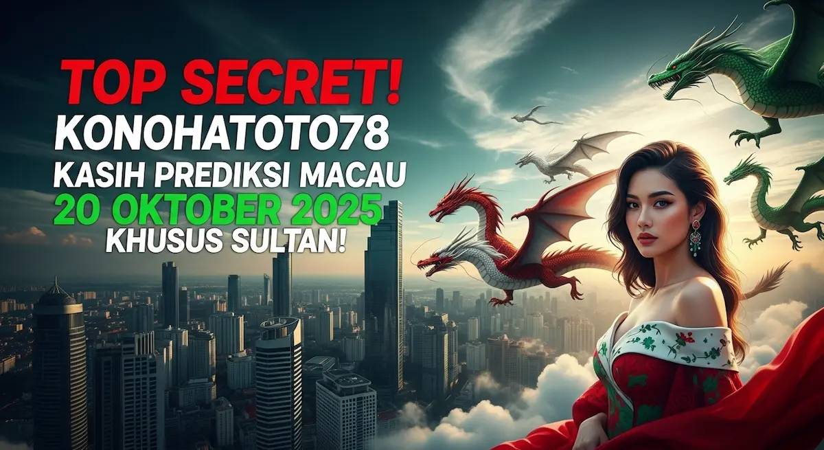 Top Secret! Konohatoto78 Kasih Prediksi Macau 20 Oktober 2025 Khusus Sultan! - keluaranterkini.com